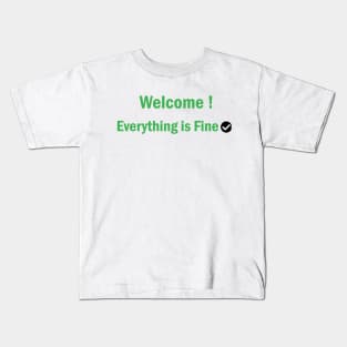 Welcome Everything Is Fine Kids T-Shirt